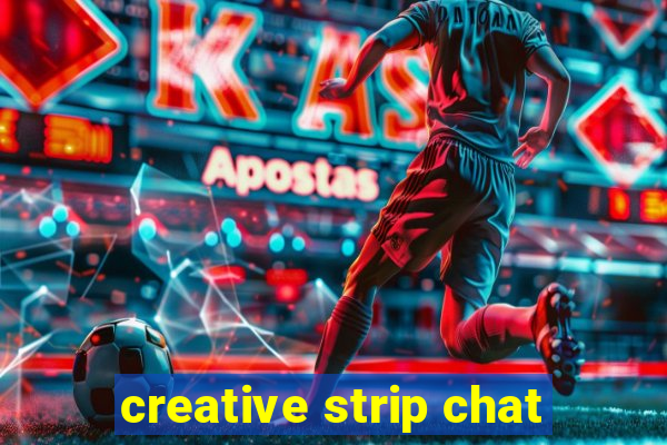 creative strip chat